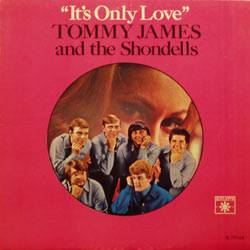 Tommy James And The Shondells : It's Only Love